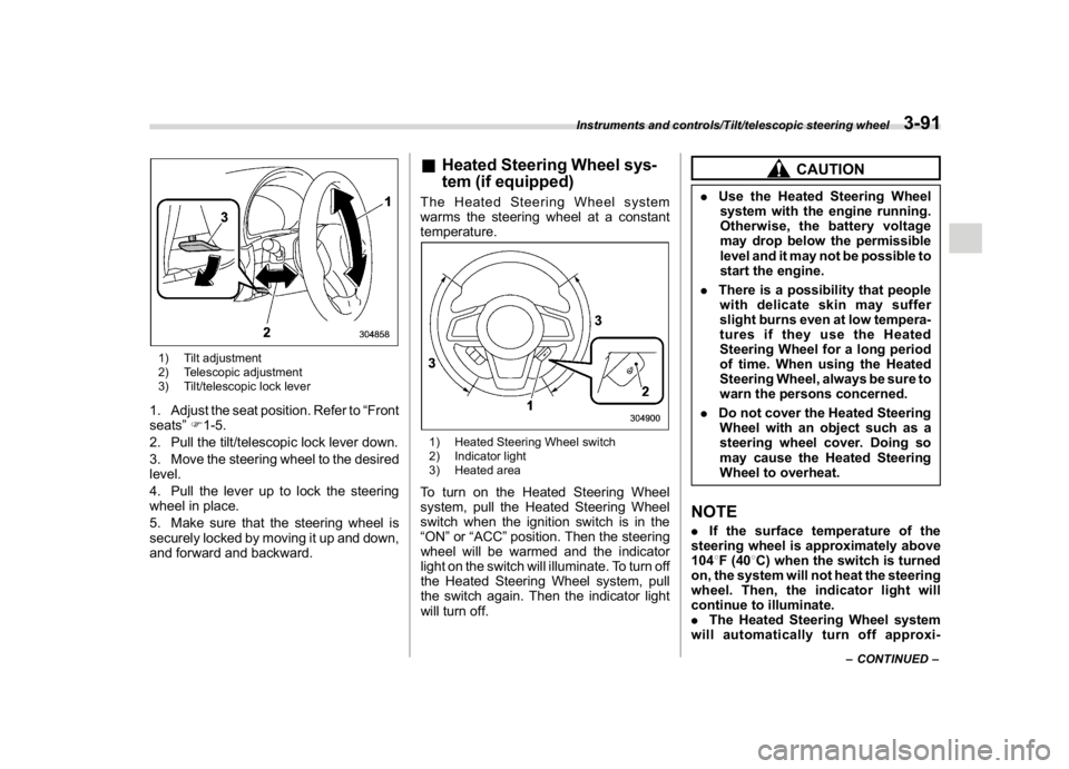 SUBARU CROSSTREK 2018 Owners Manual (229,1)
北米Model "A1320BE-C" EDITED: 2017/ 10/ 10
1) Tilt adjustment
2) Telescopic adjustment
3) Tilt/telescopic lock lever1. Adjust the seat position. Refer to“Front
seats”F1-5.
2. Pull the ti SUBARU CROSSTREK 2018 Owners Manual (229,1)
北米Model "A1320BE-C" EDITED: 2017/ 10/ 10
1) Tilt adjustment
2) Telescopic adjustment
3) Tilt/telescopic lock lever1. Adjust the seat position. Refer to“Front
seats”F1-5.
2. Pull the ti
