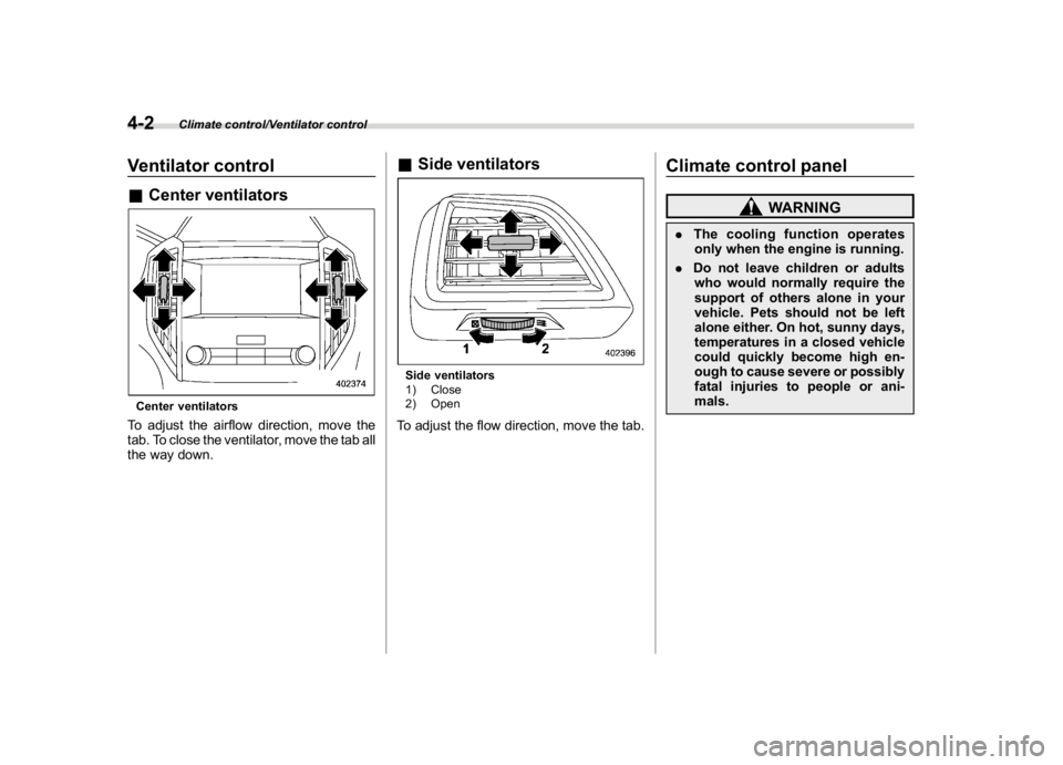 SUBARU CROSSTREK 2018  Owners Manual (234,1)
北米Model "A1320BE-C" EDITED: 2017/ 10/ 10
Ventilator control&Center ventilatorsCenter ventilatorsTo adjust the airflow direction, move the
tab. To close the ventilator, move the tab all
the
