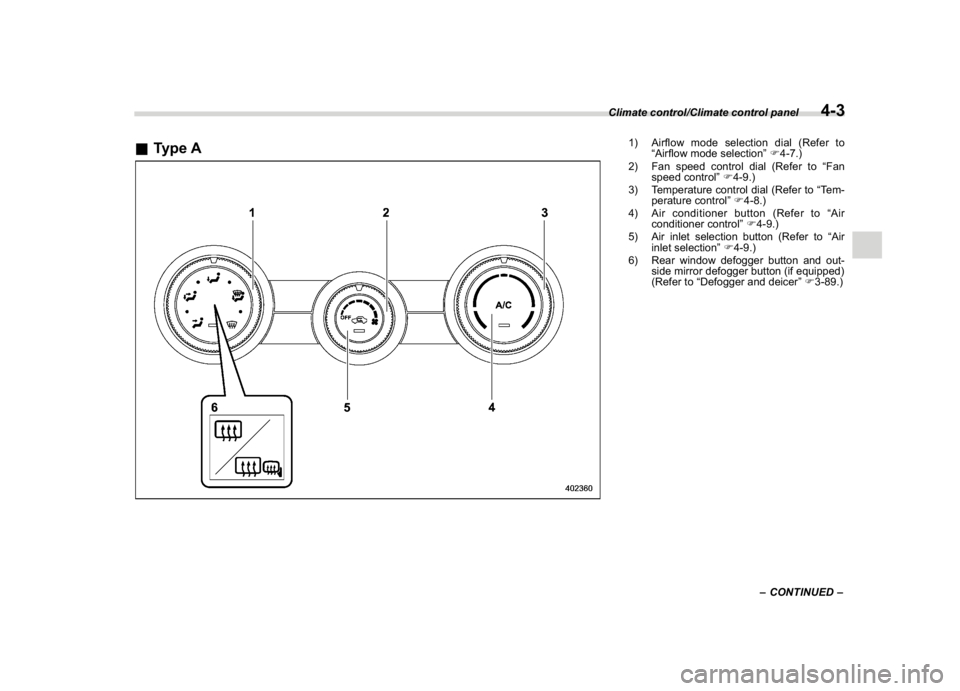 SUBARU CROSSTREK 2018  Owners Manual (235,1)
北米Model "A1320BE-C" EDITED: 2017/ 10/ 10
&Type A
1) Airflow mode selection dial (Refer to
“Airflow mode selection”F4-7.)
2) Fan speed control dial (Refer to“Fan
speed control”F4-9.