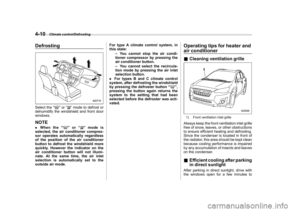 SUBARU CROSSTREK 2018 Owners Manual (242,1)
北米Model "A1320BE-C" EDITED: 2017/ 10/ 10
DefrostingSelect the“
”or“
”mode to defrost or
dehumidify the windshield and front door
windows.
NOTE.When the“
”or“
”mode is
selec SUBARU CROSSTREK 2018 Owners Manual (242,1)
北米Model "A1320BE-C" EDITED: 2017/ 10/ 10
DefrostingSelect the“
”or“
”mode to defrost or
dehumidify the windshield and front door
windows.
NOTE.When the“
”or“
”mode is
selec