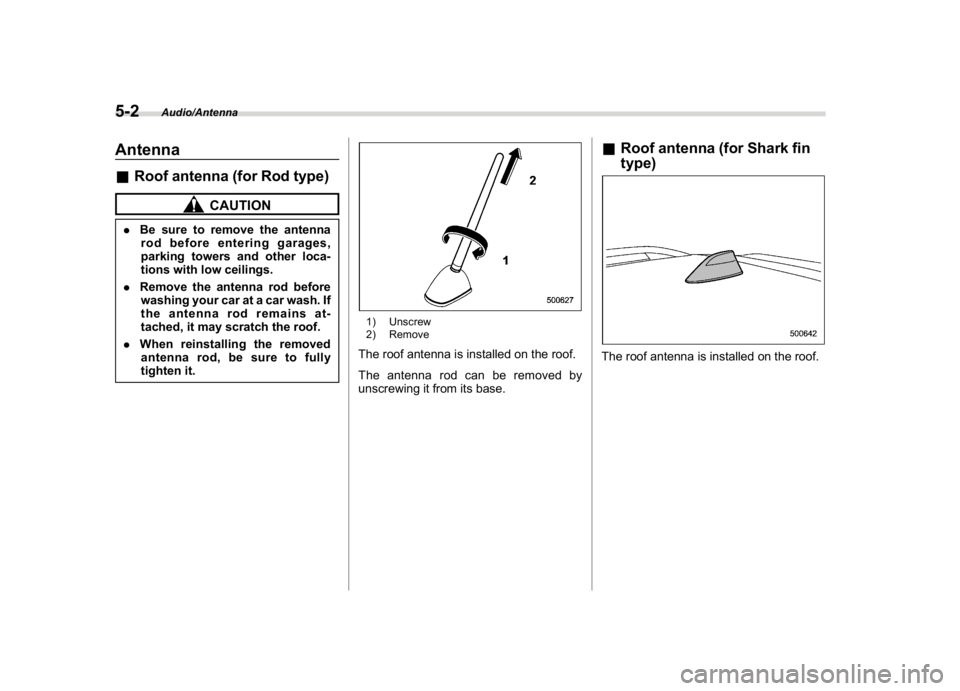 SUBARU CROSSTREK 2018  Owners Manual (248,1)
北米Model "A1320BE-C" EDITED: 2017/ 10/ 10
Antenna&Roof antenna (for Rod type)
CAUTION
.Be sure to remove the antenna
rod before entering garages,
parking towers and other loca-
tions with l
