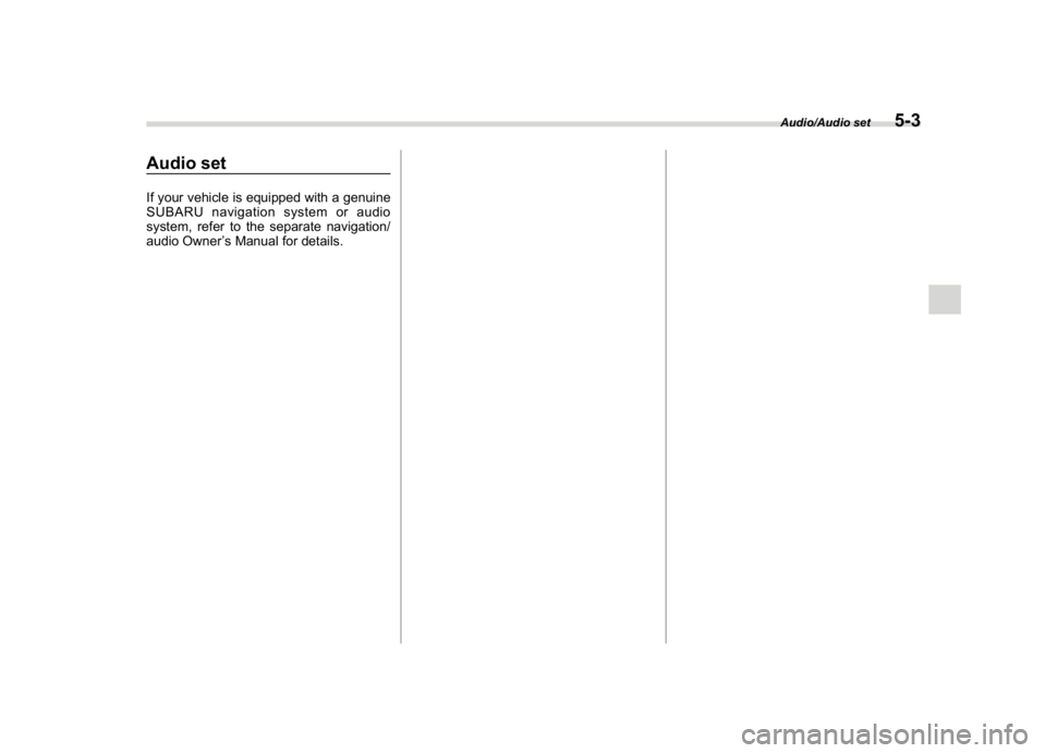 SUBARU CROSSTREK 2018  Owners Manual (249,1)
北米Model "A1320BE-C" EDITED: 2017/ 10/ 10
Audio setIf your vehicle is equipped with a genuine
SUBARU navigation system or audio
system, refer to the separate navigation/
audio Owner’s Man