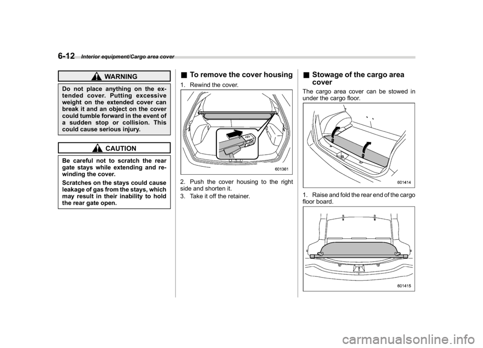 SUBARU CROSSTREK 2018  Owners Manual (262,1)
北米Model "A1320BE-C" EDITED: 2017/ 10/ 10
WARNING
Do not place anything on the ex-
tended cover. Putting excessive
weight on the extended cover can
break it and an object on the cover
could