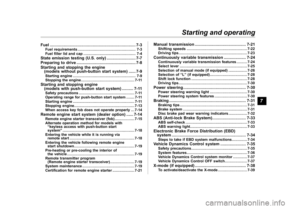 SUBARU CROSSTREK 2018 Owners Manual (267,1)
北米Model "A1320BE-C" EDITED: 2017/ 10/ 10
Fuel..........................................................................7-3
Fuel requirements................................................ SUBARU CROSSTREK 2018 Owners Manual (267,1)
北米Model "A1320BE-C" EDITED: 2017/ 10/ 10
Fuel..........................................................................7-3
Fuel requirements................................................