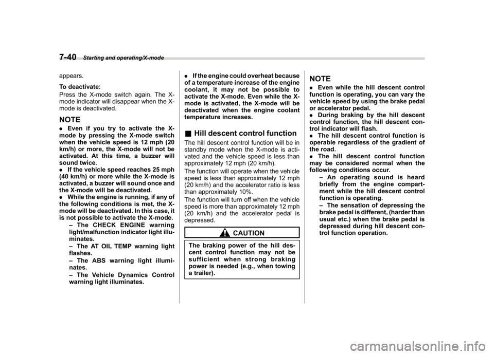 SUBARU CROSSTREK 2018  Owners Manual (306,1)
北米Model "A1320BE-C" EDITED: 2017/ 10/ 10
appears.
To deactivate:
Press the X-mode switch again. The X-
mode indicator will disappear when the X-
mode is deactivated.NOTE.Even if you try to