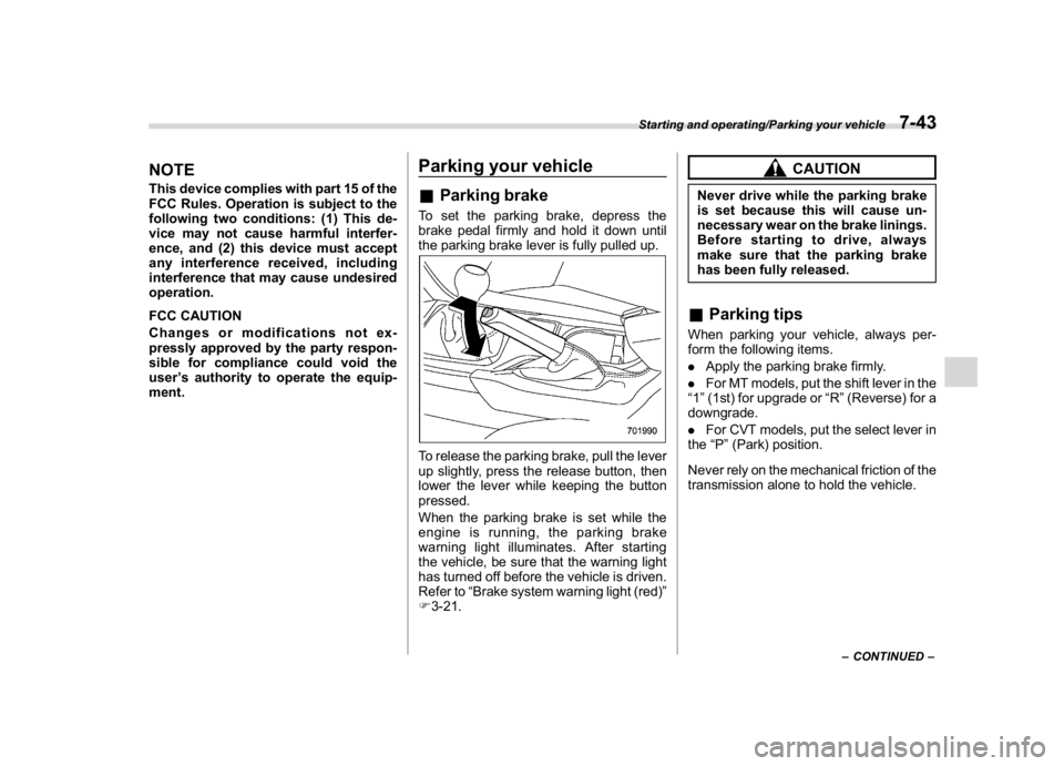 SUBARU CROSSTREK 2018 Owners Manual (309,1)
北米Model "A1320BE-C" EDITED: 2017/ 10/ 10
NOTEThis device complies with part 15 of the
FCC Rules. Operation is subject to the
following two conditions: (1) This de-
vice may not cause harmf SUBARU CROSSTREK 2018 Owners Manual (309,1)
北米Model "A1320BE-C" EDITED: 2017/ 10/ 10
NOTEThis device complies with part 15 of the
FCC Rules. Operation is subject to the
following two conditions: (1) This de-
vice may not cause harmf