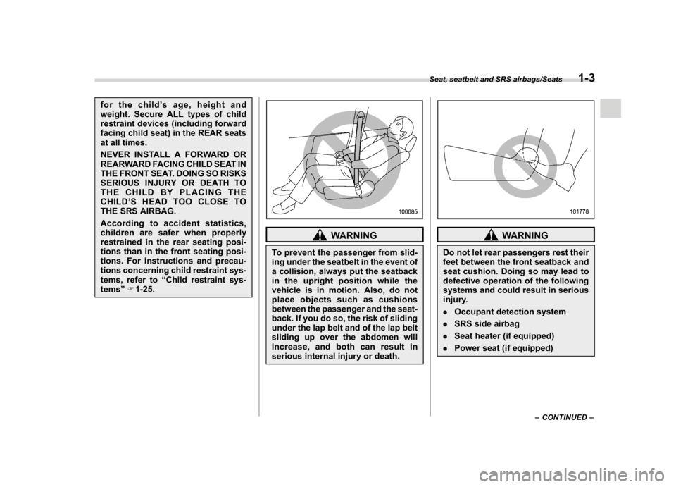 SUBARU CROSSTREK 2018 Owners Manual (33,1)
北米Model "A1320BE-C" EDITED: 2017/ 10/ 10
for the child’s age, height and
weight. Secure ALL types of child
restraint devices (including forward
facing child seat) in the REAR seats
at all SUBARU CROSSTREK 2018 Owners Manual (33,1)
北米Model "A1320BE-C" EDITED: 2017/ 10/ 10
for the child’s age, height and
weight. Secure ALL types of child
restraint devices (including forward
facing child seat) in the REAR seats
at all
