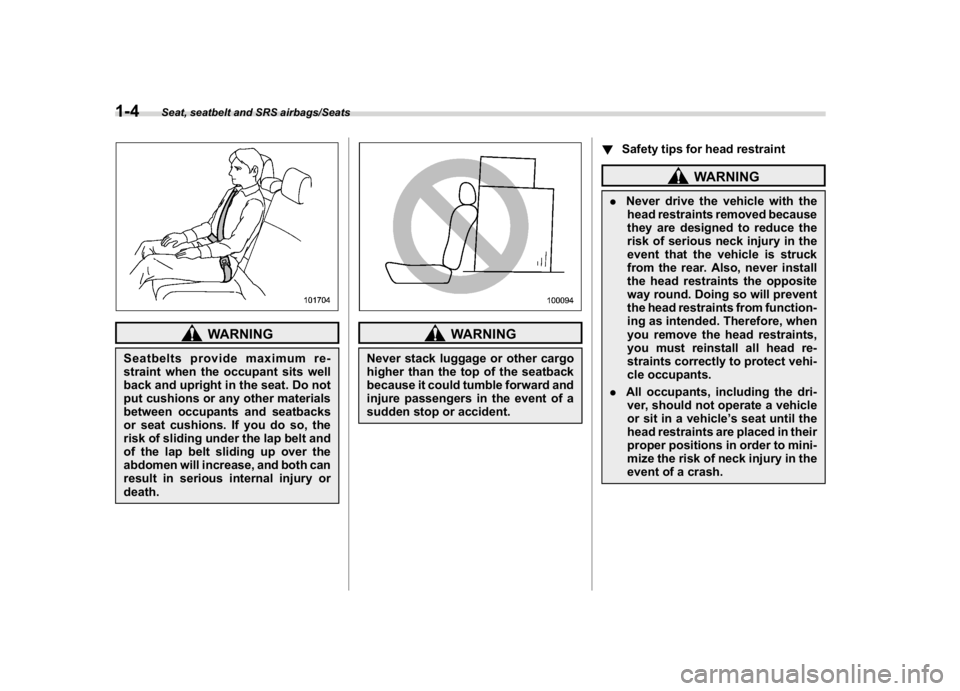SUBARU CROSSTREK 2018 Owners Manual (34,1)
北米Model "A1320BE-C" EDITED: 2017/ 10/ 10
WARNING
Seatbelts provide maximum re-
straint when the occupant sits well
back and upright in the seat. Do not
put cushions or any other materials
b SUBARU CROSSTREK 2018 Owners Manual (34,1)
北米Model "A1320BE-C" EDITED: 2017/ 10/ 10
WARNING
Seatbelts provide maximum re-
straint when the occupant sits well
back and upright in the seat. Do not
put cushions or any other materials
b