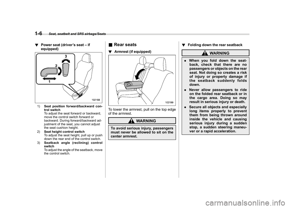 SUBARU CROSSTREK 2018 Owners Manual (36,1)
北米Model "A1320BE-C" EDITED: 2017/ 10/ 10
!Power seat (driver’s seat–if
equipped)1)Seat position forward/backward con-
trol switch
To adjust the seat forward or backward,
move the contro SUBARU CROSSTREK 2018 Owners Manual (36,1)
北米Model "A1320BE-C" EDITED: 2017/ 10/ 10
!Power seat (driver’s seat–if
equipped)1)Seat position forward/backward con-
trol switch
To adjust the seat forward or backward,
move the contro