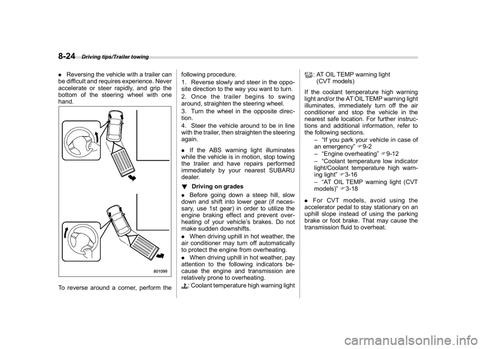 SUBARU CROSSTREK 2018  Owners Manual (362,1)
北米Model "A1320BE-C" EDITED: 2017/ 10/ 10
.Reversing the vehicle with a trailer can
be difficult and requires experience. Never
accelerate or steer rapidly, and grip the
bottom of the steer