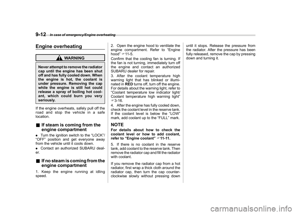 SUBARU CROSSTREK 2018 Owners Manual (376,1)
北米Model "A1320BE-C" EDITED: 2017/ 10/ 10
Engine overheating
WARNING
Never attempt to remove the radiator
cap until the engine has been shut
off and has fully cooled down. When
the engine i SUBARU CROSSTREK 2018 Owners Manual (376,1)
北米Model "A1320BE-C" EDITED: 2017/ 10/ 10
Engine overheating
WARNING
Never attempt to remove the radiator
cap until the engine has been shut
off and has fully cooled down. When
the engine i