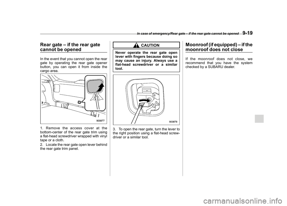 SUBARU CROSSTREK 2018  Owners Manual (383,1)
北米Model "A1320BE-C" EDITED: 2017/ 10/ 10
Rear gate–if the rear gate
cannot be openedIn the event that you cannot open the rear
gate by operating the rear gate opener
button, you can open