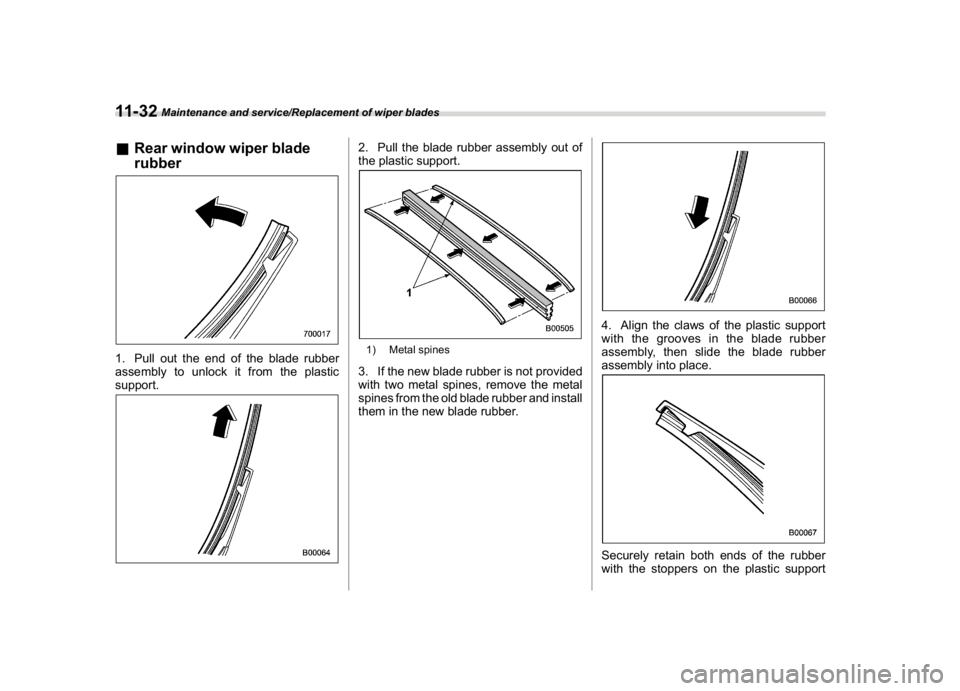SUBARU CROSSTREK 2018  Owners Manual (426,1)
北米Model "A1320BE-C" EDITED: 2017/ 10/ 10
&Rear window wiper blade
rubber1. Pull out the end of the blade rubber
assembly to unlock it from the plastic
support.
2. Pull the blade rubber ass