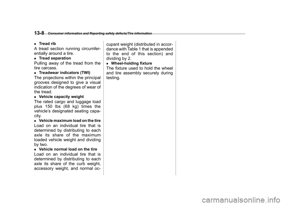 SUBARU CROSSTREK 2018 Owners Manual (468,1)
北米Model "A1320BE-C" EDITED: 2017/ 10/ 10
.
Tread rib
A tread section running circumfer-
entially around a tire..
Tread separation
Pulling away of the tread from the
tire carcass..
Treadwea SUBARU CROSSTREK 2018 Owners Manual (468,1)
北米Model "A1320BE-C" EDITED: 2017/ 10/ 10
.
Tread rib
A tread section running circumfer-
entially around a tire..
Tread separation
Pulling away of the tread from the
tire carcass..
Treadwea