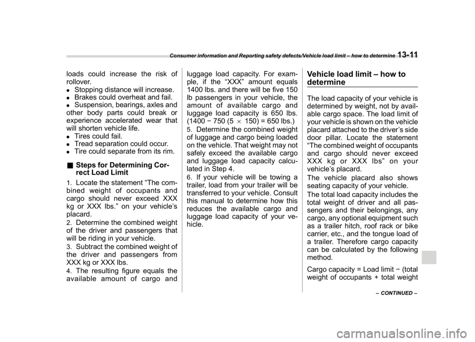 SUBARU CROSSTREK 2018 Owners Manual (471,1)
北米Model "A1320BE-C" EDITED: 2017/ 10/ 10
loads could increase the risk of
rollover..
Stopping distance will increase.
.
Brakes could overheat and fail.
.
Suspension, bearings, axles and
ot SUBARU CROSSTREK 2018 Owners Manual (471,1)
北米Model "A1320BE-C" EDITED: 2017/ 10/ 10
loads could increase the risk of
rollover..
Stopping distance will increase.
.
Brakes could overheat and fail.
.
Suspension, bearings, axles and
ot