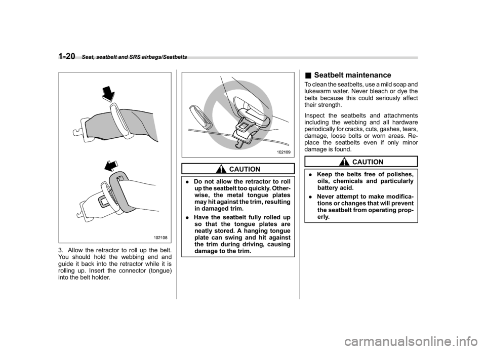 SUBARU CROSSTREK 2018 Owners Manual (50,1)
北米Model "A1320BE-C" EDITED: 2017/ 10/ 10
3. Allow the retractor to roll up the belt.
You should hold the webbing end and
guide it back into the retractor while it is
rolling up. Insert the SUBARU CROSSTREK 2018 Owners Manual (50,1)
北米Model "A1320BE-C" EDITED: 2017/ 10/ 10
3. Allow the retractor to roll up the belt.
You should hold the webbing end and
guide it back into the retractor while it is
rolling up. Insert the
