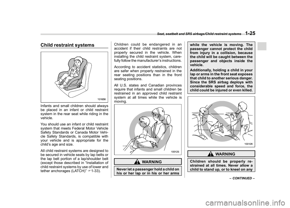 SUBARU CROSSTREK 2018 Owners Manual (55,1)
北米Model "A1320BE-C" EDITED: 2017/ 10/ 10
Child restraint systemsInfants and small children should always
be placed in an infant or child restraint
system in the rear seat while riding in th SUBARU CROSSTREK 2018 Owners Manual (55,1)
北米Model "A1320BE-C" EDITED: 2017/ 10/ 10
Child restraint systemsInfants and small children should always
be placed in an infant or child restraint
system in the rear seat while riding in th