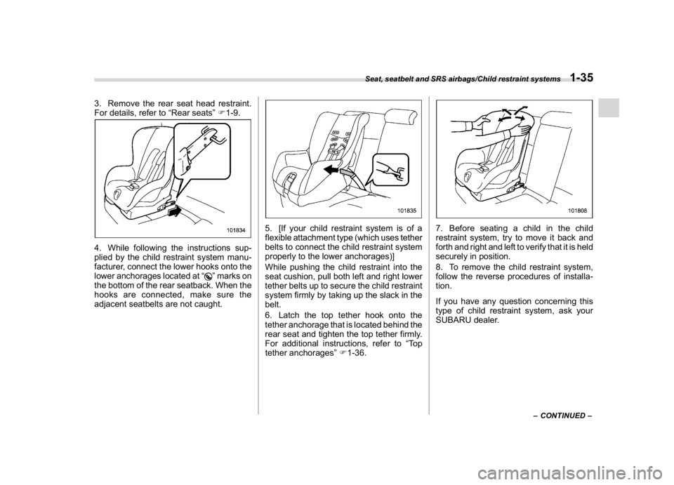 SUBARU CROSSTREK 2018 Owners Manual (65,1)
北米Model "A1320BE-C" EDITED: 2017/ 10/ 10
3. Remove the rear seat head restraint.
For details, refer to“Rear seats”F1-9.4. While following the instructions sup-
plied by the child restra SUBARU CROSSTREK 2018 Owners Manual (65,1)
北米Model "A1320BE-C" EDITED: 2017/ 10/ 10
3. Remove the rear seat head restraint.
For details, refer to“Rear seats”F1-9.4. While following the instructions sup-
plied by the child restra