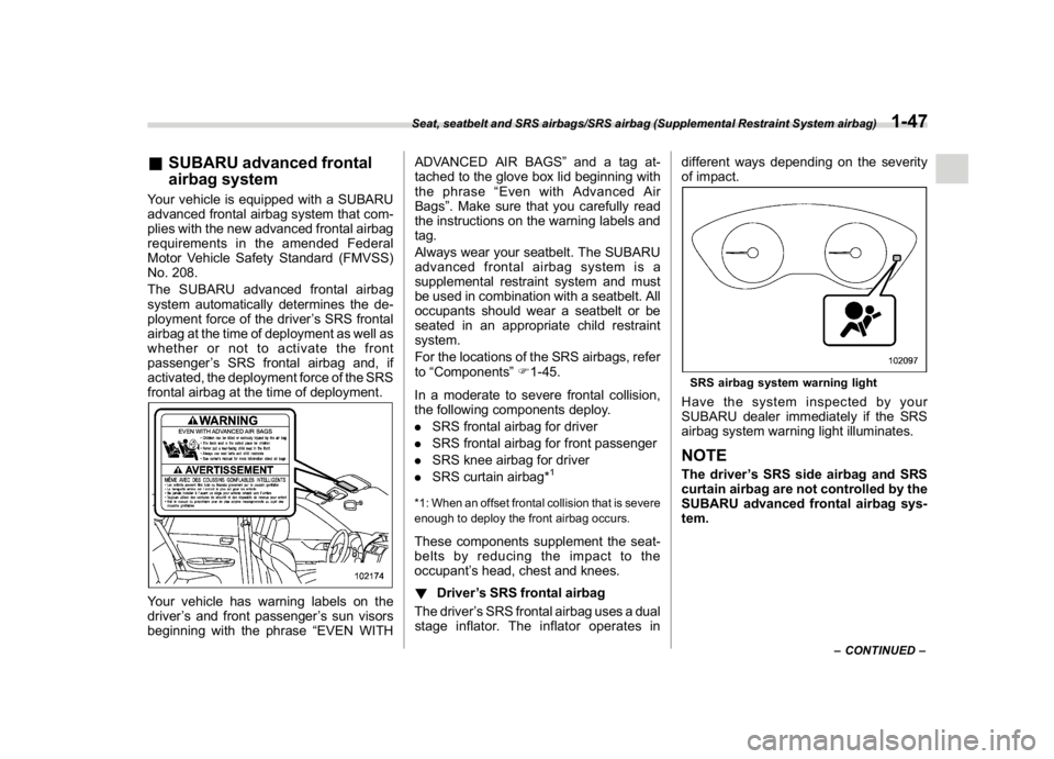 SUBARU CROSSTREK 2018 Owners Manual (77,1)
北米Model "A1320BE-C" EDITED: 2017/ 10/ 10
&SUBARU advanced frontal
airbag systemYour vehicle is equipped with a SUBARU
advanced frontal airbag system that com-
plies with the new advanced fr SUBARU CROSSTREK 2018 Owners Manual (77,1)
北米Model "A1320BE-C" EDITED: 2017/ 10/ 10
&SUBARU advanced frontal
airbag systemYour vehicle is equipped with a SUBARU
advanced frontal airbag system that com-
plies with the new advanced fr