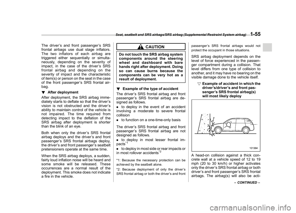 SUBARU CROSSTREK 2018 Owners Manual (85,1)
北米Model "A1320BE-C" EDITED: 2017/ 10/ 10
The driver’s and front passenger’s SRS
frontal airbags use dual stage inflators.
The two inflators of each airbag are
triggered either sequentia SUBARU CROSSTREK 2018 Owners Manual (85,1)
北米Model "A1320BE-C" EDITED: 2017/ 10/ 10
The driver’s and front passenger’s SRS
frontal airbags use dual stage inflators.
The two inflators of each airbag are
triggered either sequentia