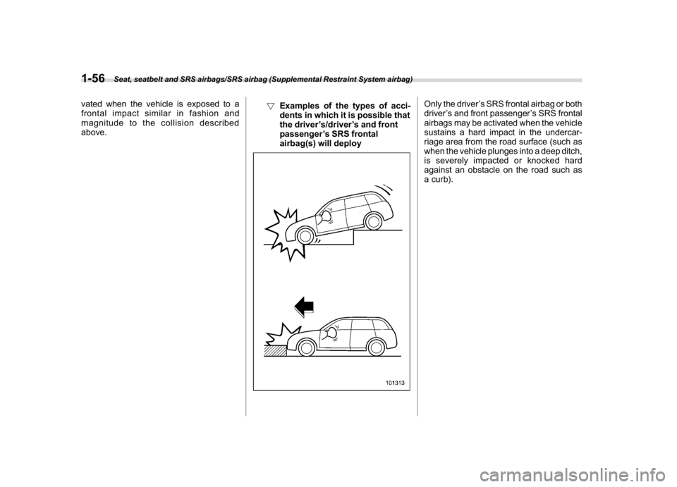 SUBARU CROSSTREK 2018  Owners Manual (86,1)
北米Model "A1320BE-C" EDITED: 2017/ 10/ 10
vated when the vehicle is exposed to a
frontal impact similar in fashion and
magnitude to the collision described
above.!Examples of the types of ac