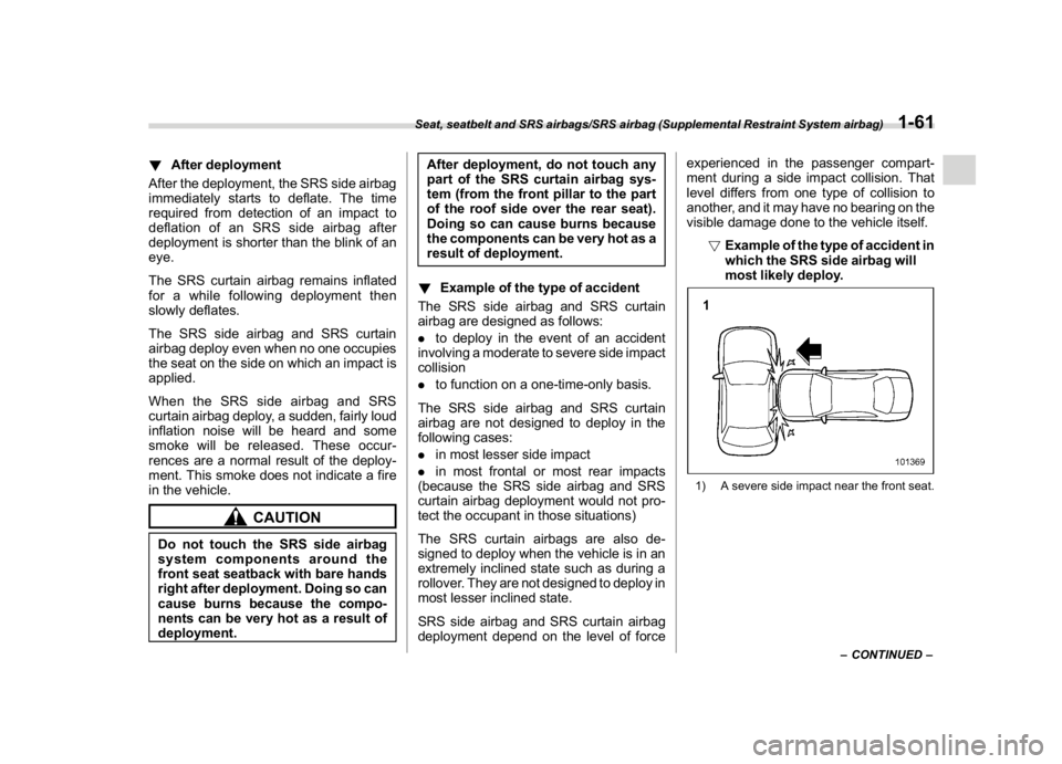 SUBARU CROSSTREK 2018 Owners Manual (91,1)
北米Model "A1320BE-C" EDITED: 2017/ 10/ 10
!After deployment
After the deployment, the SRS side airbag
immediately starts to deflate. The time
required from detection of an impact to
deflatio SUBARU CROSSTREK 2018 Owners Manual (91,1)
北米Model "A1320BE-C" EDITED: 2017/ 10/ 10
!After deployment
After the deployment, the SRS side airbag
immediately starts to deflate. The time
required from detection of an impact to
deflatio