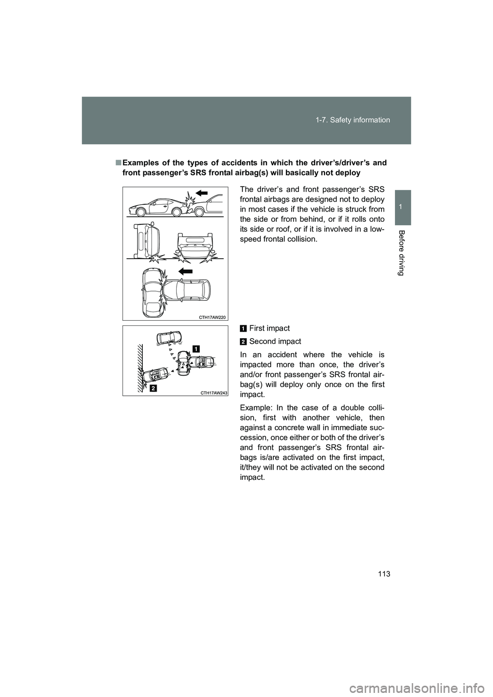 SUBARU BRZ 2018  Owners Manual 113
1-7. Safety information
1
Before driving
BRZ_U (A4450BE-A)
■
Examples of the types of accidents in which the driver’s/driver’s and
front passenger’s SRS frontal airbag(s) will basically no