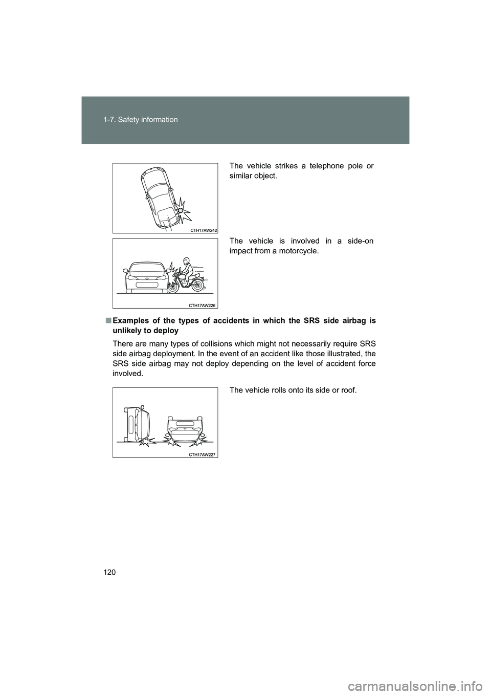 SUBARU BRZ 2018  Owners Manual 120 1-7. Safety information
BRZ_U (A4450BE-A)
■Examples of the types of accidents in which the SRS side airbag is
unlikely to deploy
There are many types of collisions wh ich might not necessarily r