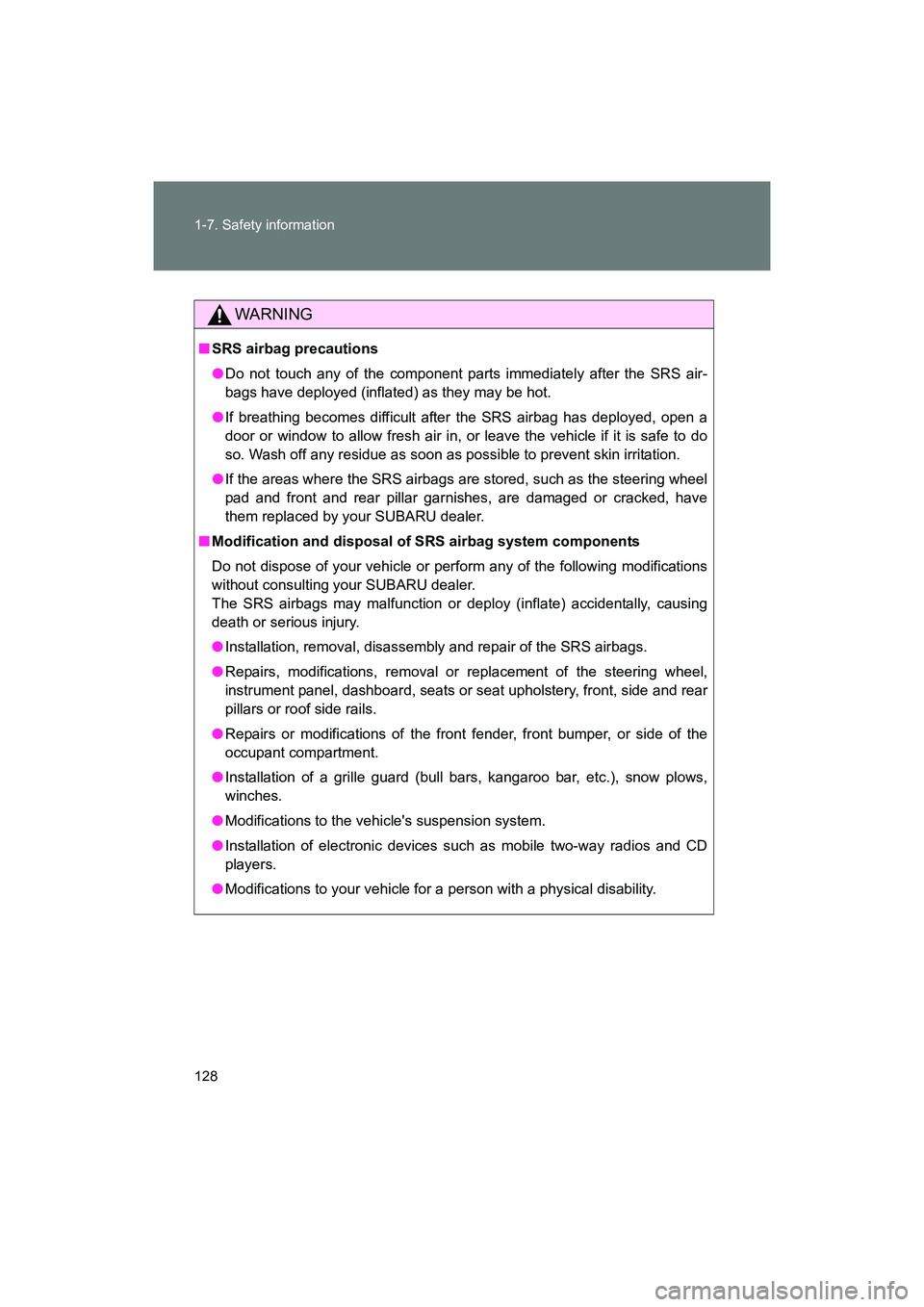 SUBARU BRZ 2018 Owners Manual 128 1-7. Safety information
BRZ_U (A4450BE-A)
WARNING
■SRS airbag precautions
●Do not touch any of the component parts immediately after the SRS air-
bags have deployed (inflated) as they may be h SUBARU BRZ 2018 Owners Manual 128 1-7. Safety information
BRZ_U (A4450BE-A)
WARNING
■SRS airbag precautions
●Do not touch any of the component parts immediately after the SRS air-
bags have deployed (inflated) as they may be h