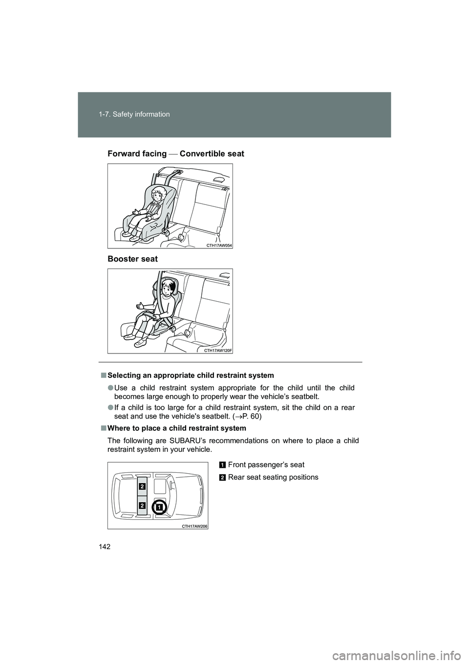 SUBARU BRZ 2018  Owners Manual 142 1-7. Safety information
BRZ_U (A4450BE-A)Forward facing 
 Convertible seat
Booster seat
■ Selecting an appropriate child restraint system
●Use a child restraint system appropriate for the c