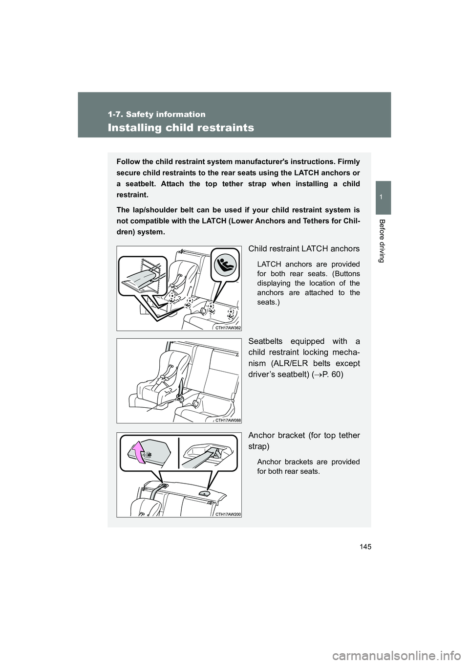 SUBARU BRZ 2018  Owners Manual 145
1
1-7. Safety information
Before driving
BRZ_U (A4450BE-A)
Installing child restraints
Follow the child restraint system manufacturers instructions. Firmly
secure child restraints to the rear sea