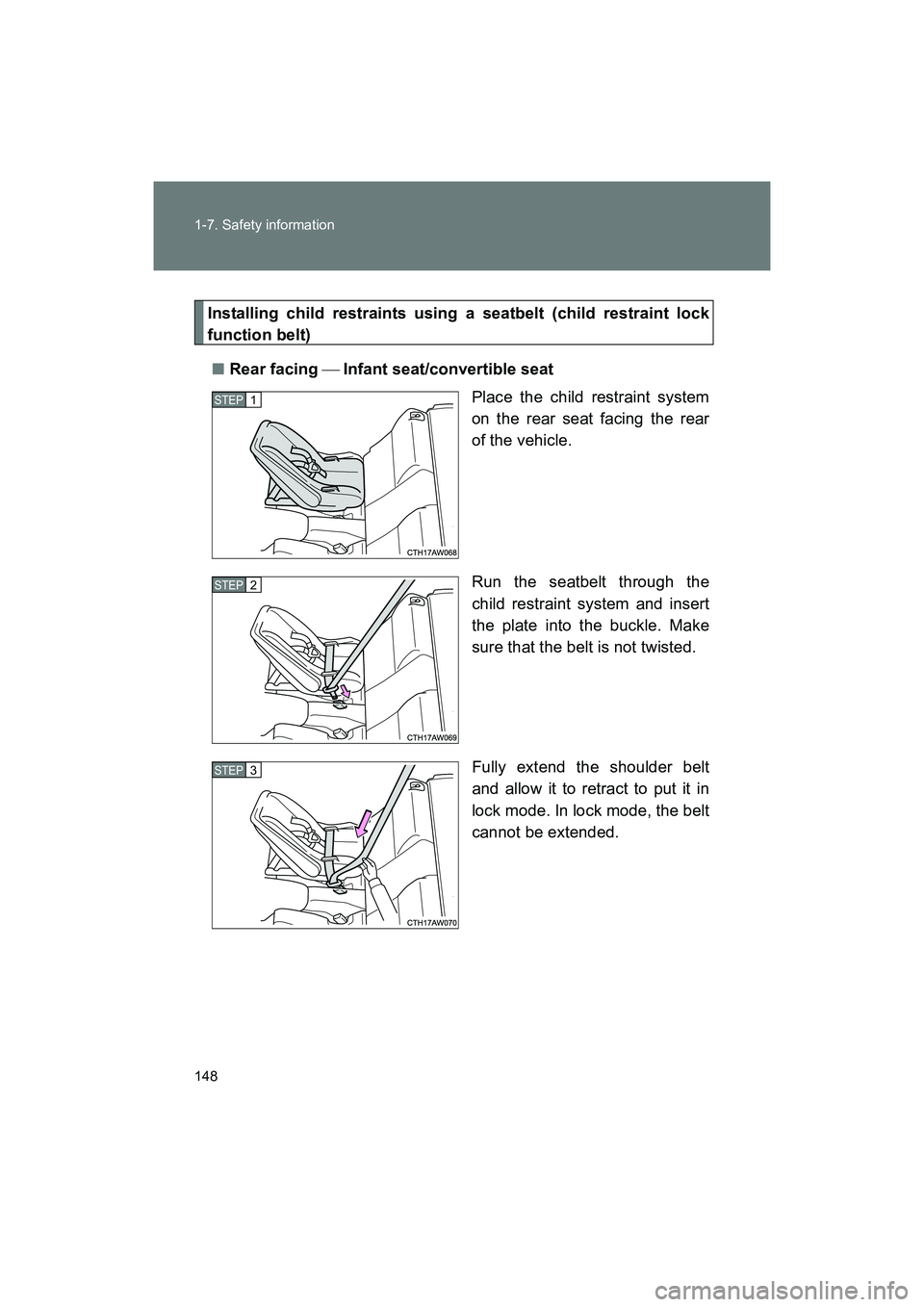 SUBARU BRZ 2018  Owners Manual 148 1-7. Safety information
BRZ_U (A4450BE-A)
Installing child restraints using a seatbelt (child restraint lock
function belt)■ Rear facing   Infant seat/convertible seat
Place the child restrai