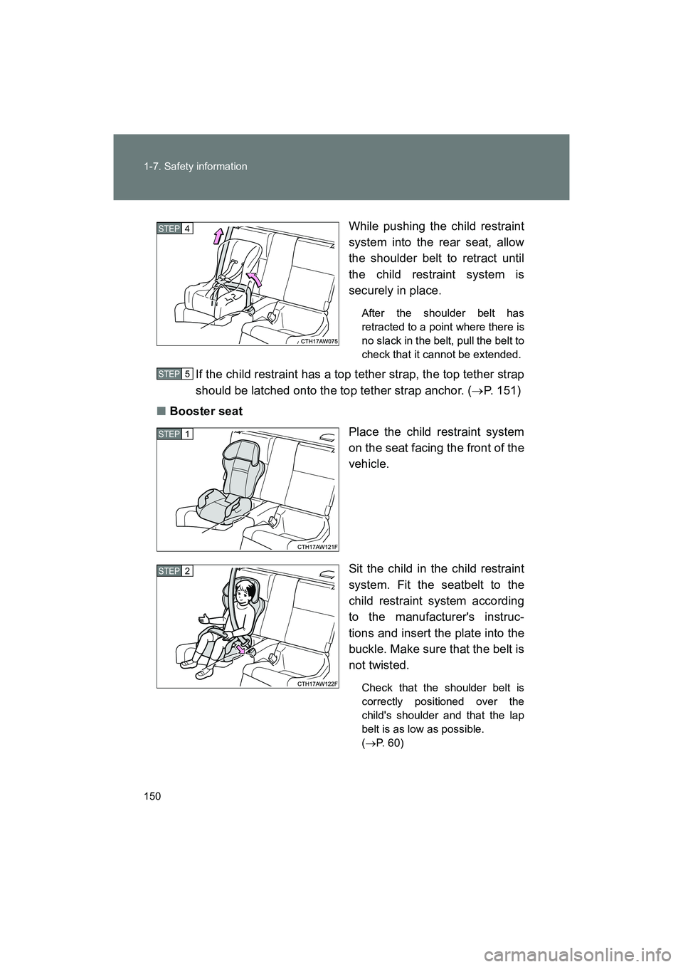 SUBARU BRZ 2018  Owners Manual 150 1-7. Safety information
BRZ_U (A4450BE-A)While pushing the child restraint
system into the rear seat, allow
the shoulder belt to retract until
the child restraint system is
securely in place.
Afte