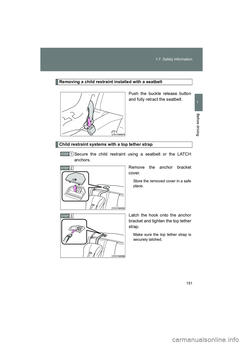 SUBARU BRZ 2018  Owners Manual 151
1-7. Safety information
1
Before driving
BRZ_U (A4450BE-A)
Removing a child restraint installed with a seatbelt
Push the buckle release button
and fully retract the seatbelt. 
Child restraint syst