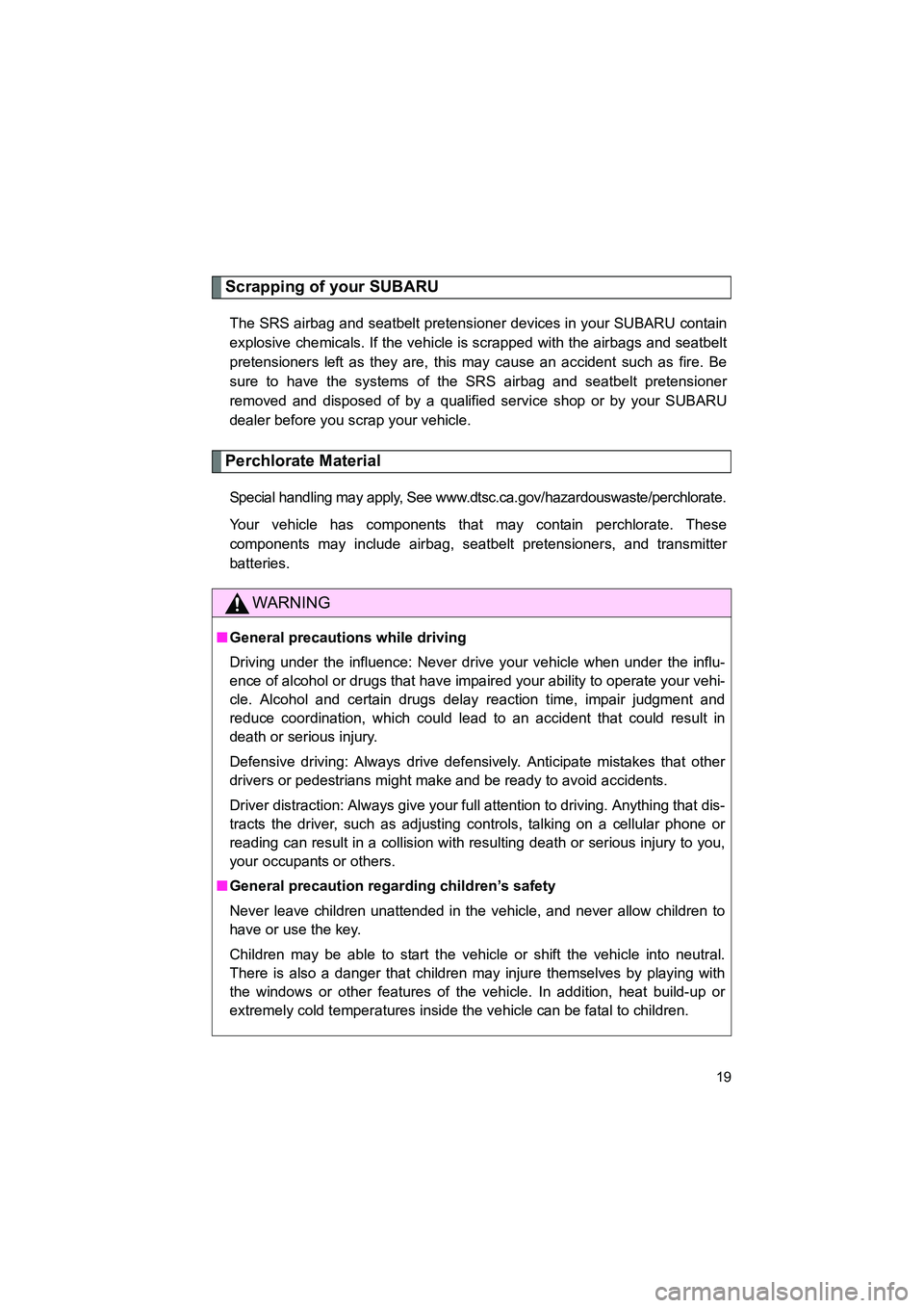 SUBARU BRZ 2018 Owners Manual BRZ_U (A4450BE-A)
19
Scrapping of your SUBARU
The SRS airbag and seatbelt pretensioner devices in your SUBARU contain
explosive chemicals. If the vehicle is scrapped with the airbags and seatbelt
pret SUBARU BRZ 2018 Owners Manual BRZ_U (A4450BE-A)
19
Scrapping of your SUBARU
The SRS airbag and seatbelt pretensioner devices in your SUBARU contain
explosive chemicals. If the vehicle is scrapped with the airbags and seatbelt
pret