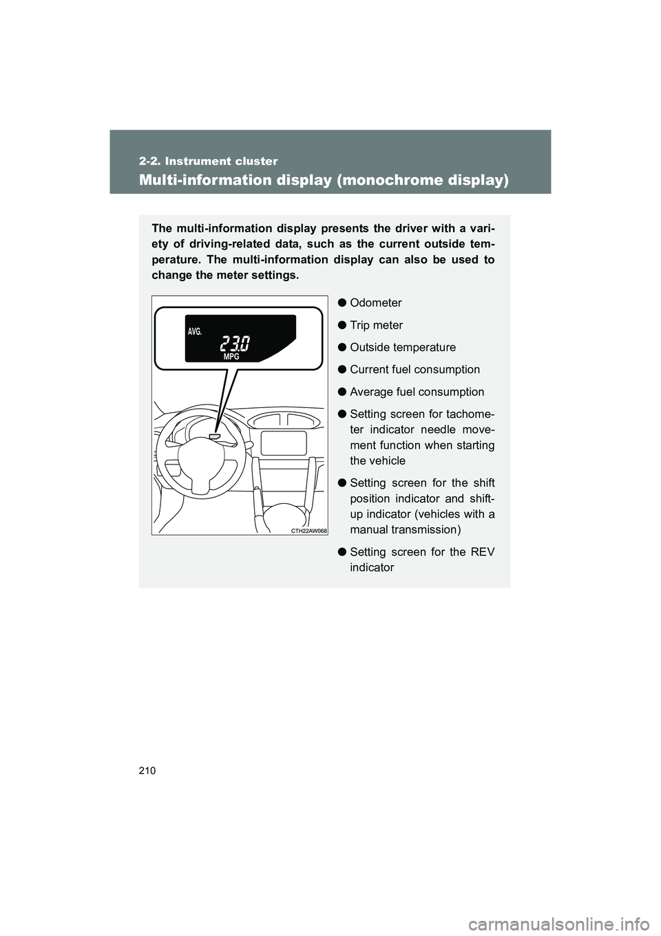SUBARU BRZ 2018  Owners Manual 210
2-2. Instrument cluster
BRZ_U (A4450BE-A)
Multi-information display (monochrome display)
The multi-information display presents the driver with a vari-
ety of driving-related data, such as the cur