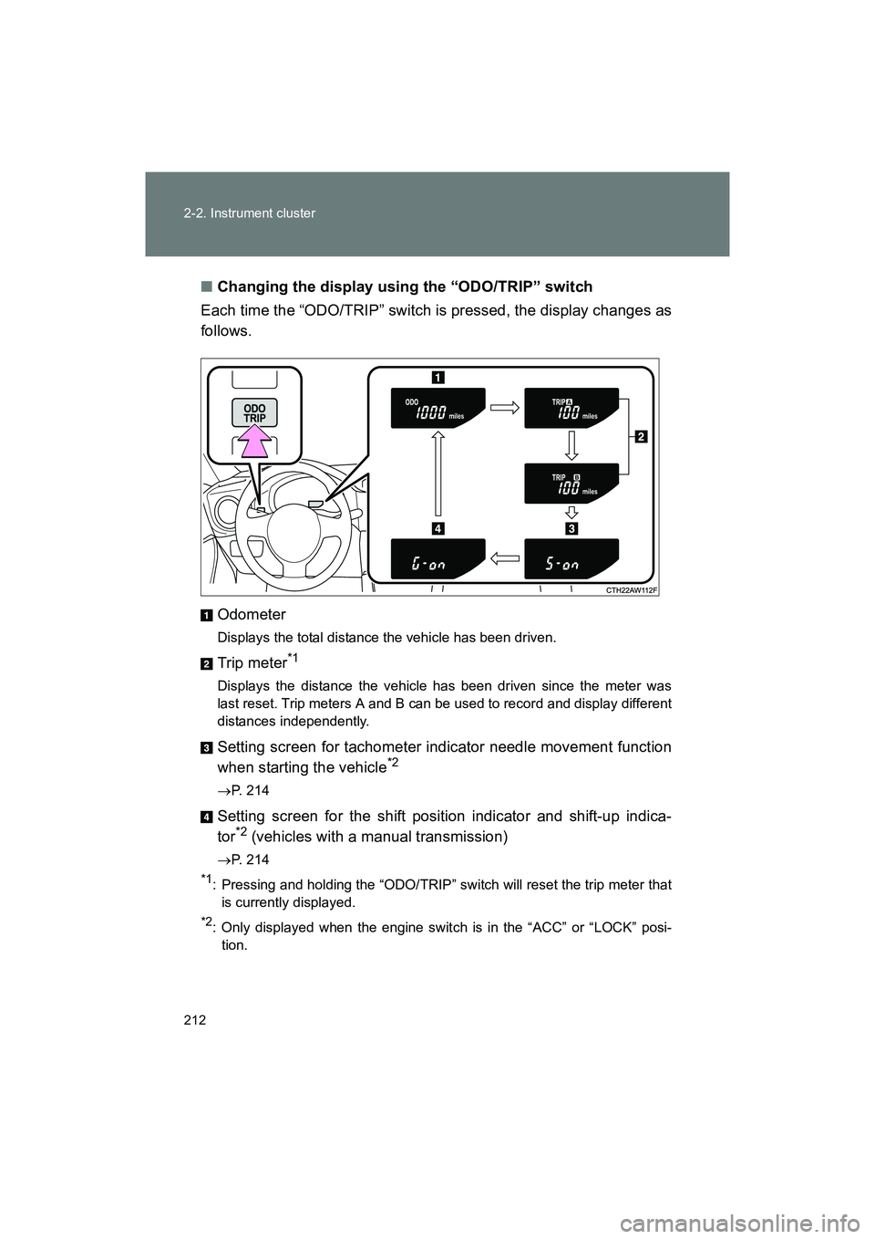 SUBARU BRZ 2018  Owners Manual 212 2-2. Instrument cluster
BRZ_U (A4450BE-A)■
Changing the display using the “ODO/TRIP” switch
Each time the “ODO/TRIP” switch is pressed, the display changes as
follows.
Odometer
Displays 