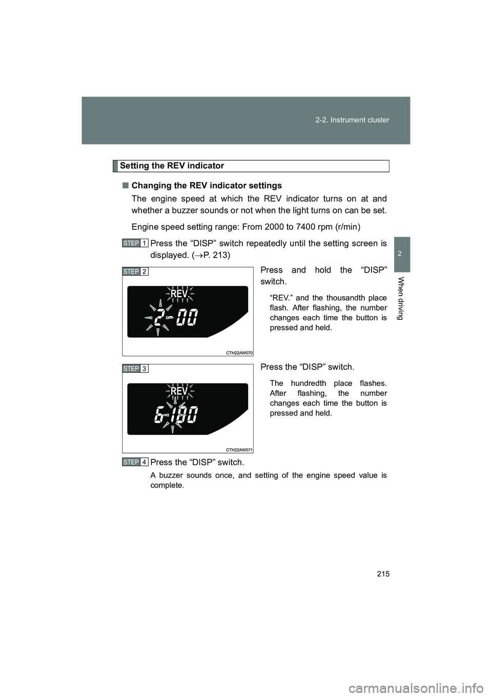SUBARU BRZ 2018  Owners Manual 215
2-2. Instrument cluster
2
When driving
BRZ_U (A4450BE-A)
Setting the REV indicator
■ Changing the REV indicator settings
The engine speed at which the REV indicator turns on at and
whether a buz