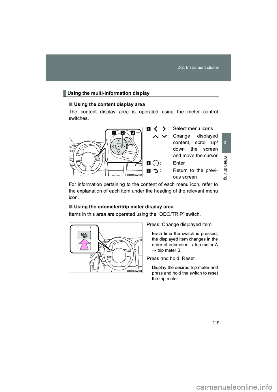 SUBARU BRZ 2018  Owners Manual 219
2-2. Instrument cluster
2
When driving
BRZ_U (A4450BE-A)
Using the multi-information display
■ Using the content display area
The content display area is operated using the meter control
switche