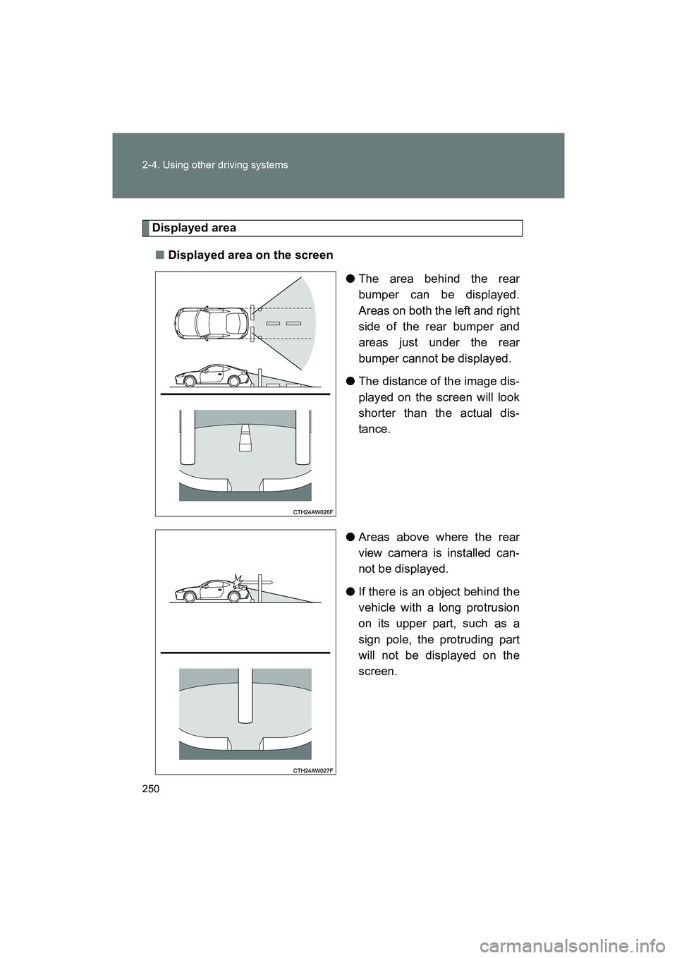 SUBARU BRZ 2018  Owners Manual 250 2-4. Using other driving systems
BRZ_U (A4450BE-A)
Displayed area■ Displayed area on the screen
●The area behind the rear
bumper can be displayed.
Areas on both the left and right
side of the 