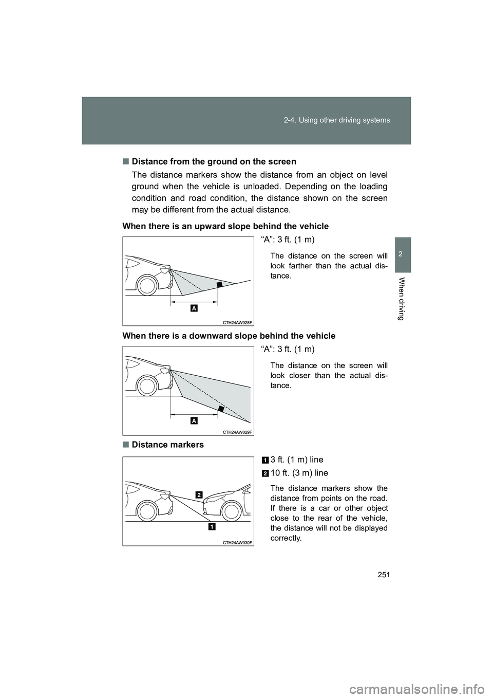 SUBARU BRZ 2018  Owners Manual 251
2-4. Using other driving systems
2
When driving
BRZ_U (A4450BE-A)
■
Distance from the ground on the screen
The distance markers show the distance from an object on level
ground when the vehicle 