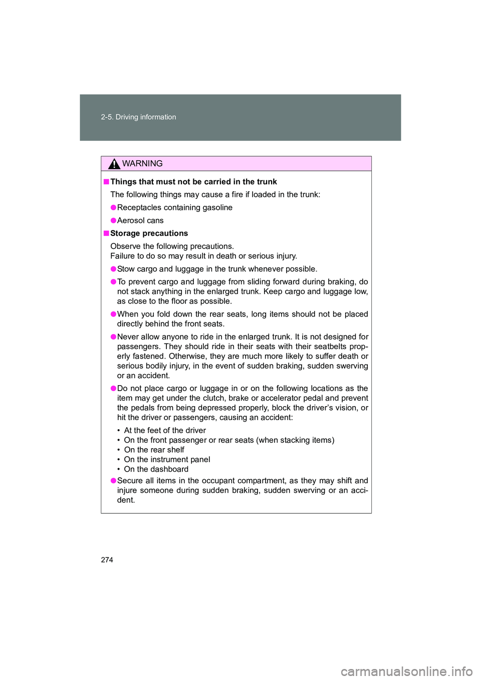 SUBARU BRZ 2018  Owners Manual 274 2-5. Driving information
BRZ_U (A4450BE-A)
WARNING
■Things that must not be carried in the trunk
The following things may cause a fire if loaded in the trunk:
●Receptacles containing gasoline
