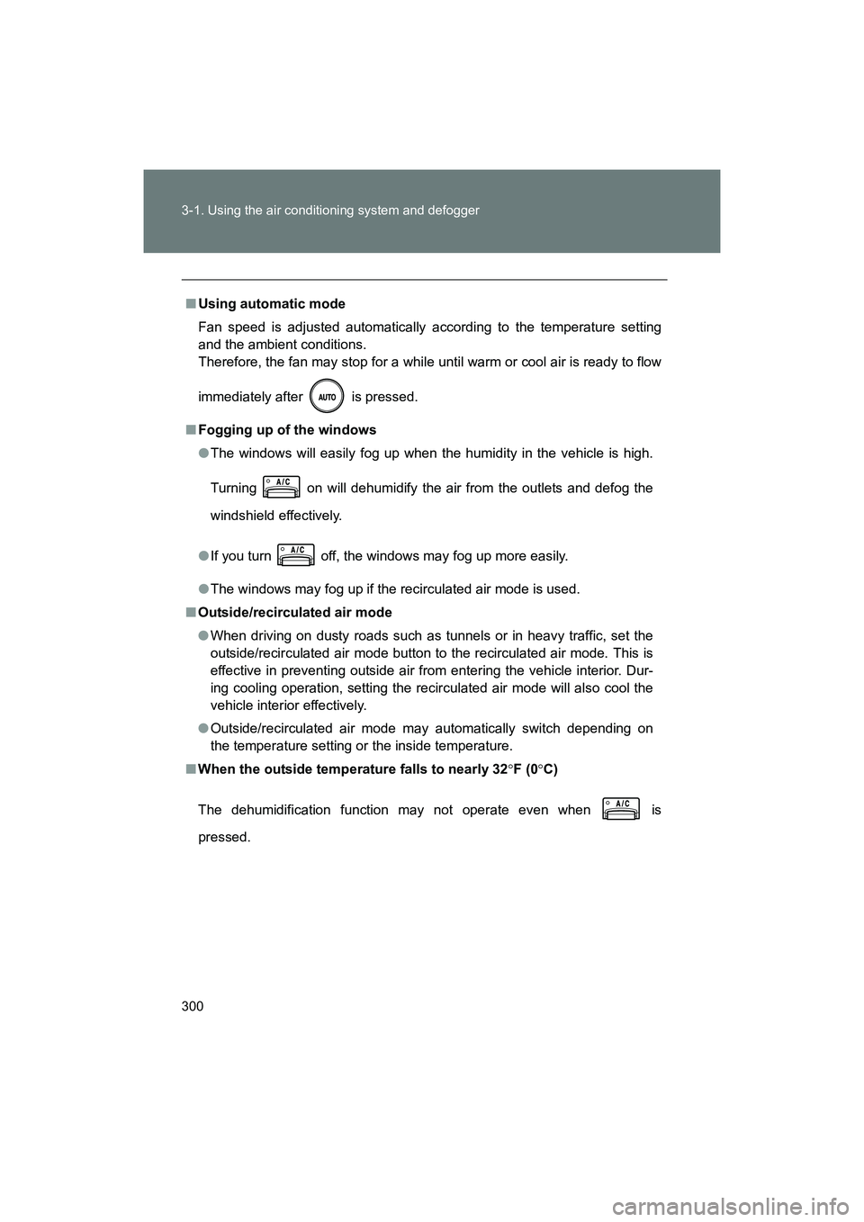 SUBARU BRZ 2018  Owners Manual 300 3-1. Using the air conditioning system and defogger
BRZ_U (A4450BE-A)
■Using automatic mode
Fan speed is adjusted automatically according to the temperature setting
and the ambient conditions. 

