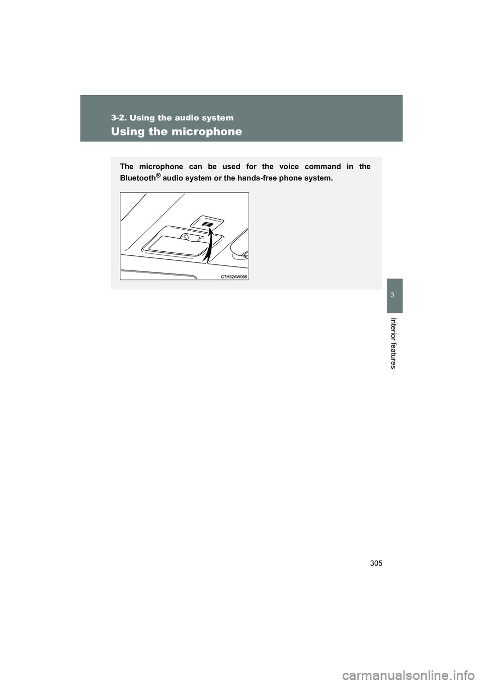 SUBARU BRZ 2018  Owners Manual 305
3-2. Using the audio system
3
Interior features
BRZ_U (A4450BE-A)
Using the microphone
The microphone can be used for the voice command in the
Bluetooth
® audio system or the hands-free phone sys