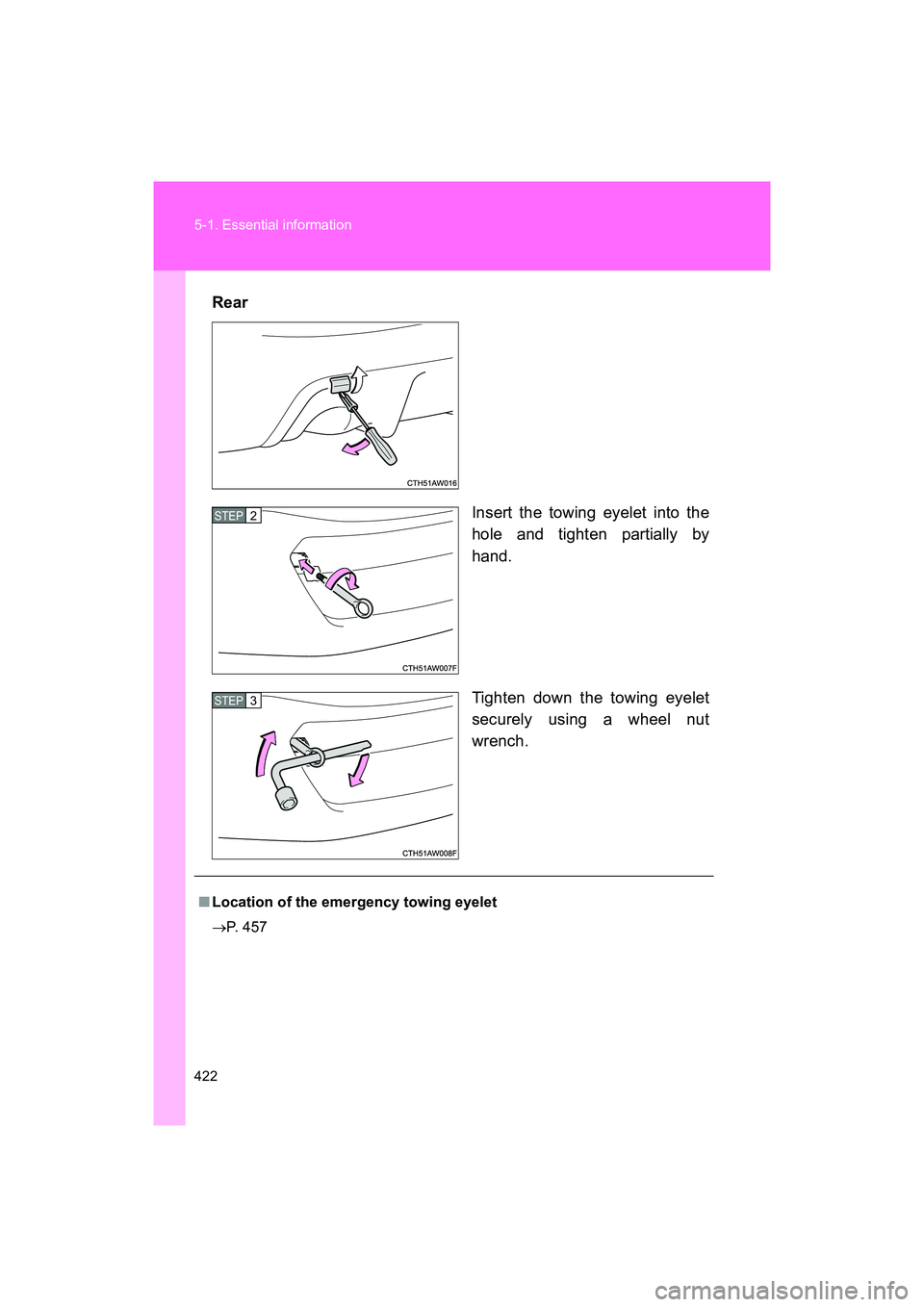 SUBARU BRZ 2018  Owners Manual 422 5-1. Essential information
BRZ_U (A4450BE-A)Rear
Insert the towing eyelet into the
hole and tighten partially by
hand.
Tighten down the towing eyelet
securely using a wheel nut
wrench.
STEP 2 
STE