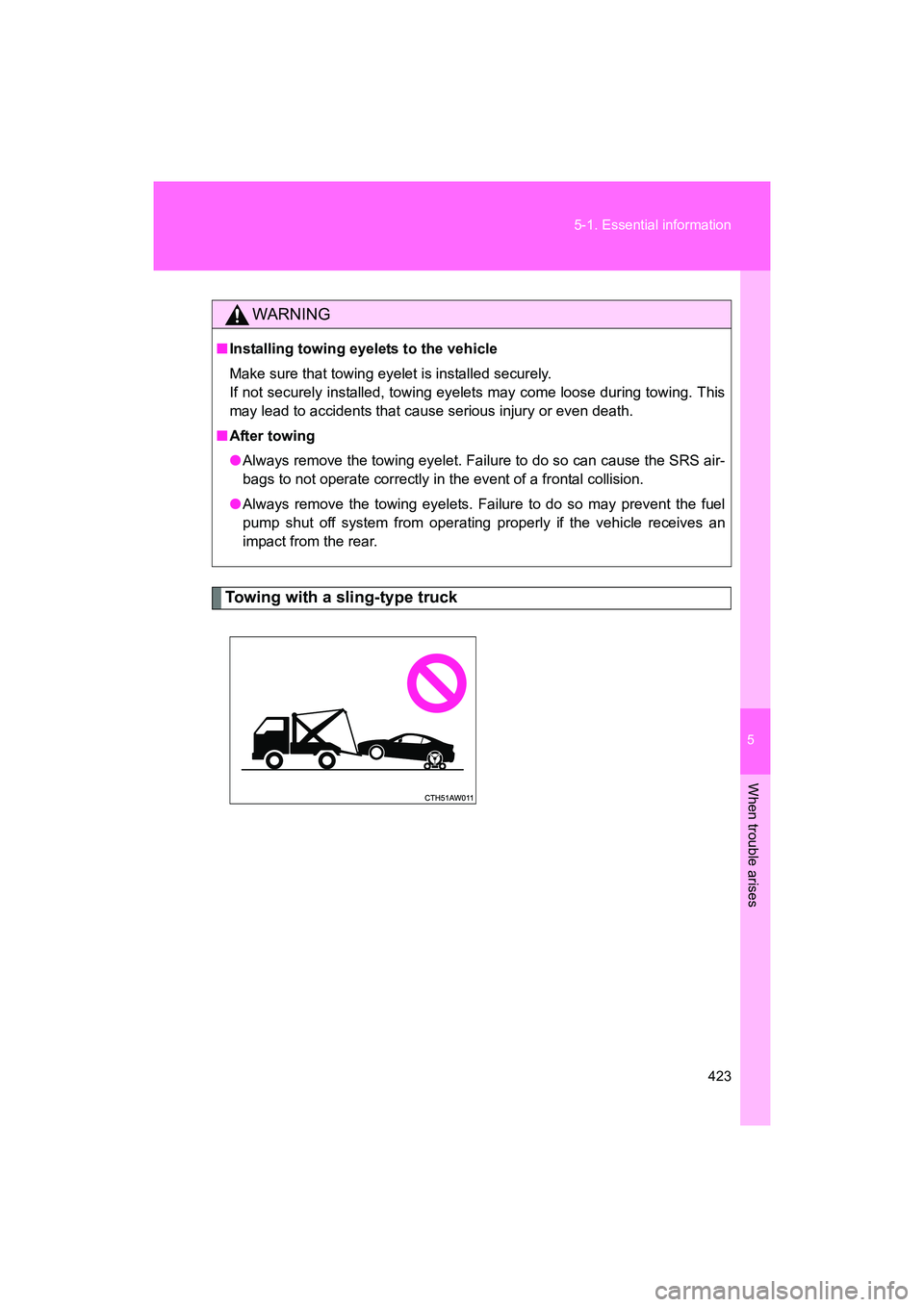 SUBARU BRZ 2018  Owners Manual 5
When trouble arises
423
5-1. Essential information
BRZ_U (A4450BE-A)
Towing with a sling-type truck
WARNING
■
Installing towing eyelets to the vehicle
Make sure that towing eyelet is installed sec