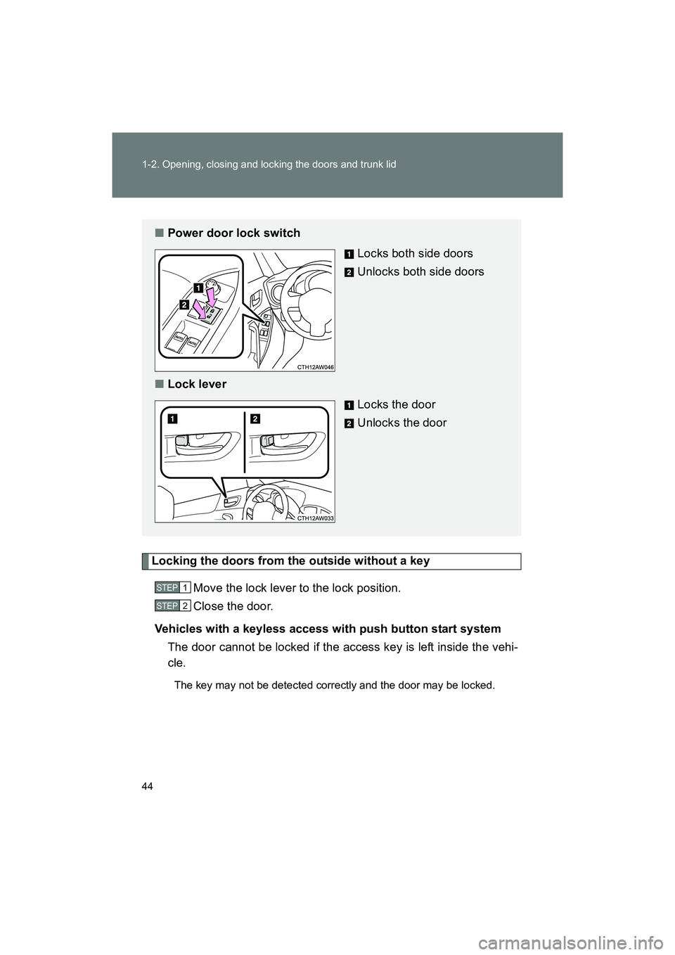 SUBARU BRZ 2018  Owners Manual 44 1-2. Opening, closing and locking the doors and trunk lid
BRZ_U (A4450BE-A)
Locking the doors from the outside without a keyMove the lock lever to the lock position.
Close the door.
Vehicles with a