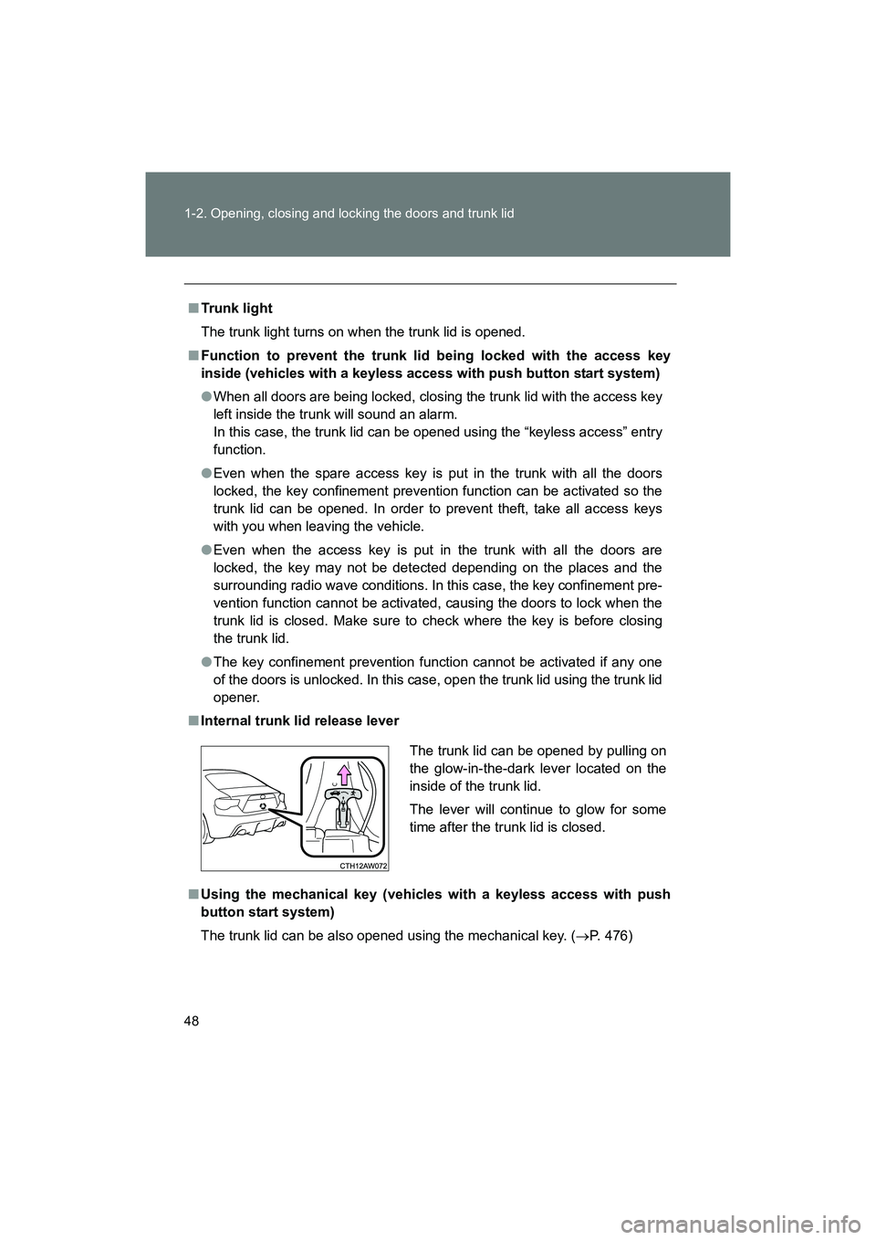 SUBARU BRZ 2018 Owners Manual 48 1-2. Opening, closing and locking the doors and trunk lid
BRZ_U (A4450BE-A)
■Trunk light
The trunk light turns on when the trunk lid is opened.
■ Function to prevent the trunk lid being locked SUBARU BRZ 2018 Owners Manual 48 1-2. Opening, closing and locking the doors and trunk lid
BRZ_U (A4450BE-A)
■Trunk light
The trunk light turns on when the trunk lid is opened.
■ Function to prevent the trunk lid being locked
