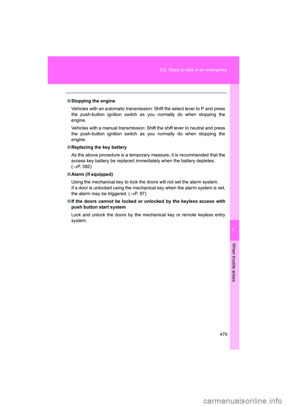 SUBARU BRZ 2018  Owners Manual 5
When trouble arises
479
5-2. Steps to take in an emergency
BRZ_U (A4450BE-A)
■
Stopping the engine
Vehicles with an automatic transmission: Shift the select lever to P and press
the push-button ig
