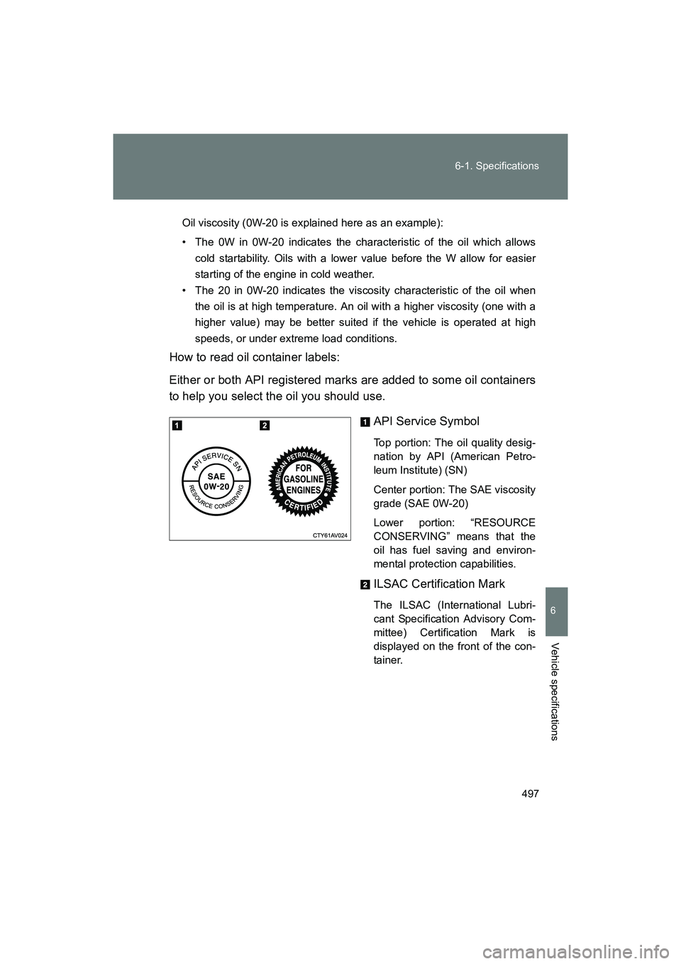 SUBARU BRZ 2018 Owners Manual 497
6-1. Specifications
6
Vehicle specifications
BRZ_U (A4450BE-A)
Oil viscosity (0W-20 is explained here as an example):
• The 0W in 0W-20 indicates the characteristic of the oil which allows
cold SUBARU BRZ 2018 Owners Manual 497
6-1. Specifications
6
Vehicle specifications
BRZ_U (A4450BE-A)
Oil viscosity (0W-20 is explained here as an example):
• The 0W in 0W-20 indicates the characteristic of the oil which allows
cold